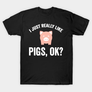 I just really like pigs ok T-Shirt